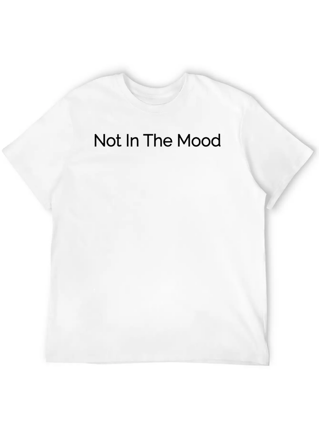 Not In The Mood Unisex Casual T-Shirt – Clean Design For Daily Comfort