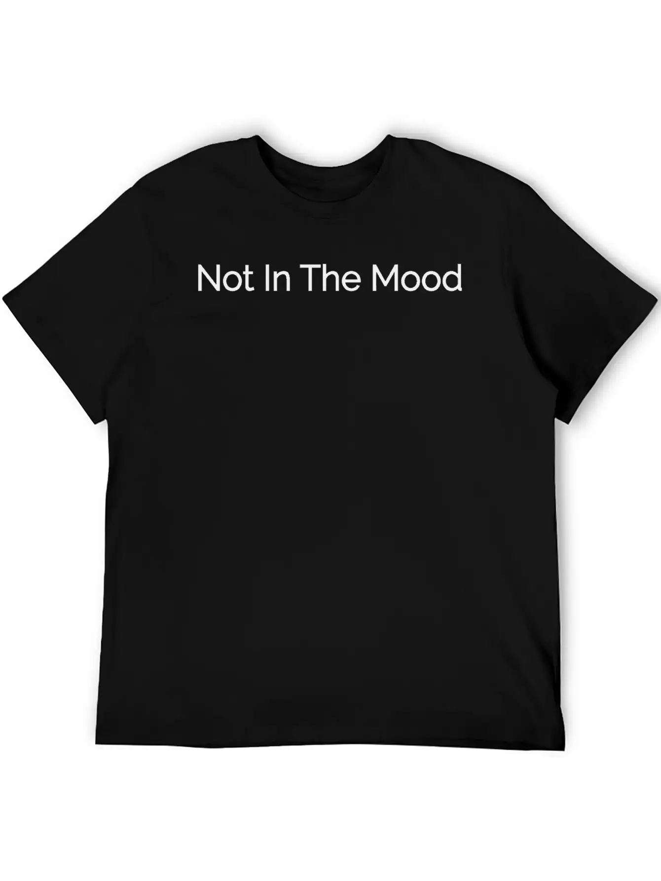 Not In The Mood Unisex Casual T-Shirt – Clean Design For Daily Comfort