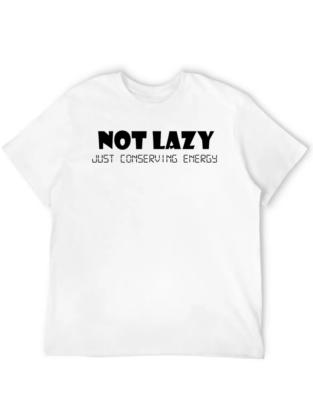 Not Lazy Just Conserving Energy Stylish Everyday T-Shirt – Unisex Basic Cotton Tee