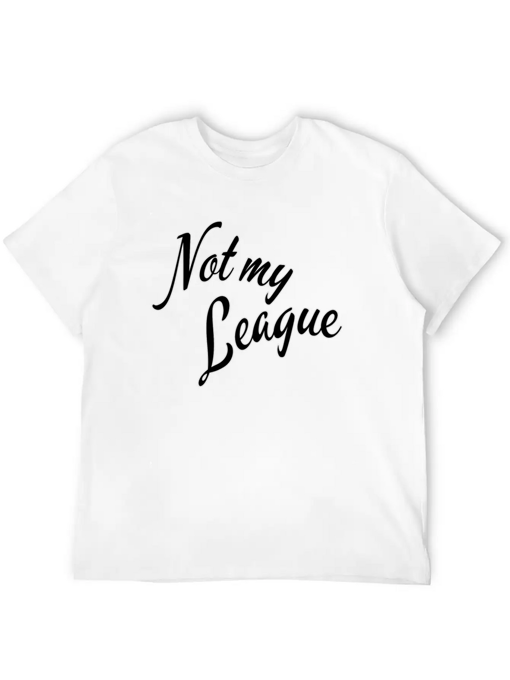 Not My League Stylish Everyday T-Shirt – Unisex Basic Cotton Tee