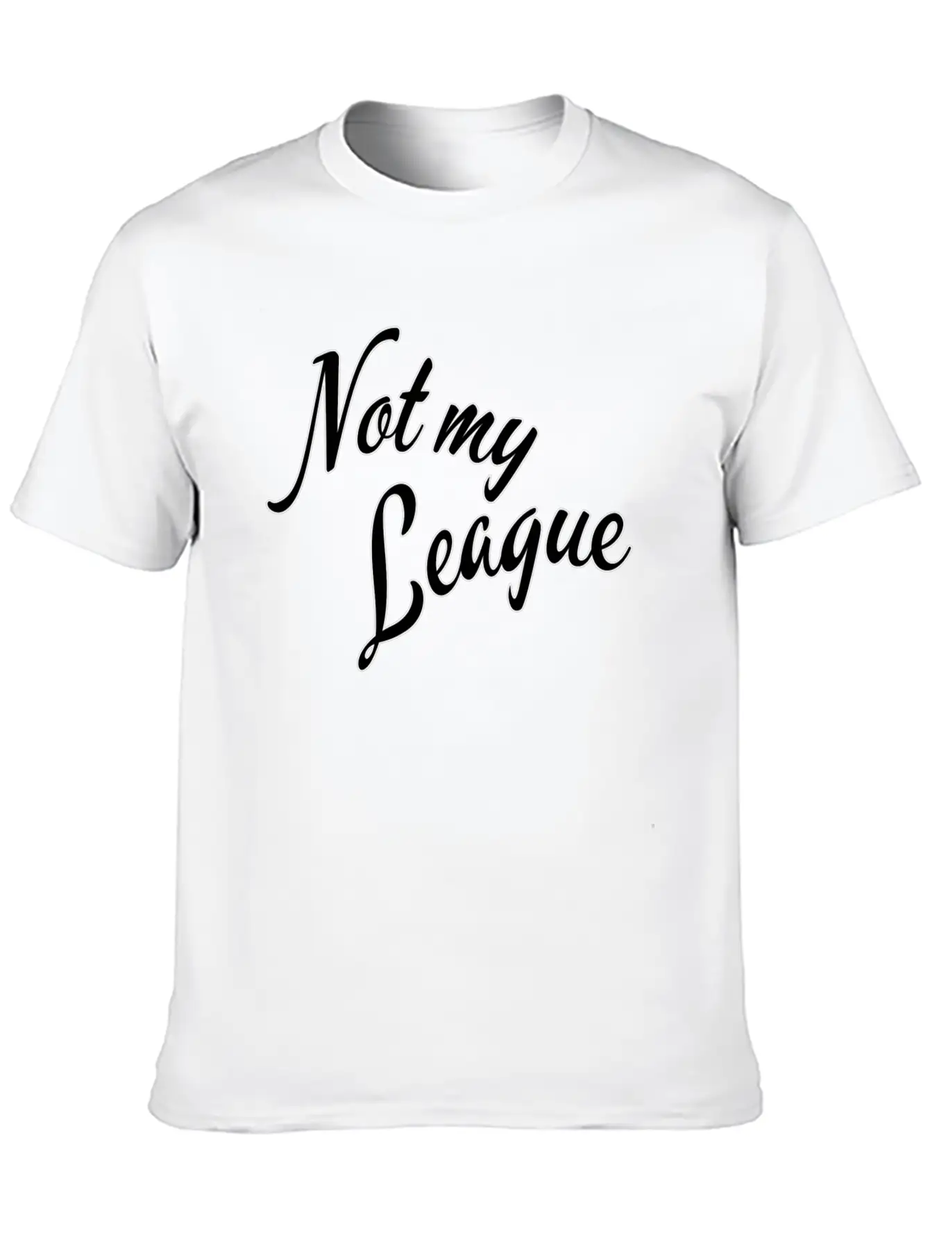 Not My League Stylish Everyday T-Shirt – Unisex Basic Cotton Tee