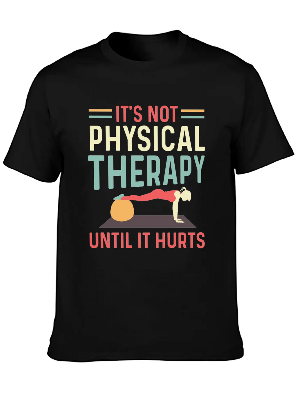 Not Physical Therapy Occupational Therapist Gift Unisex Short Sleeve Soft Cotton T-Shirt – Casual Everyday Wear