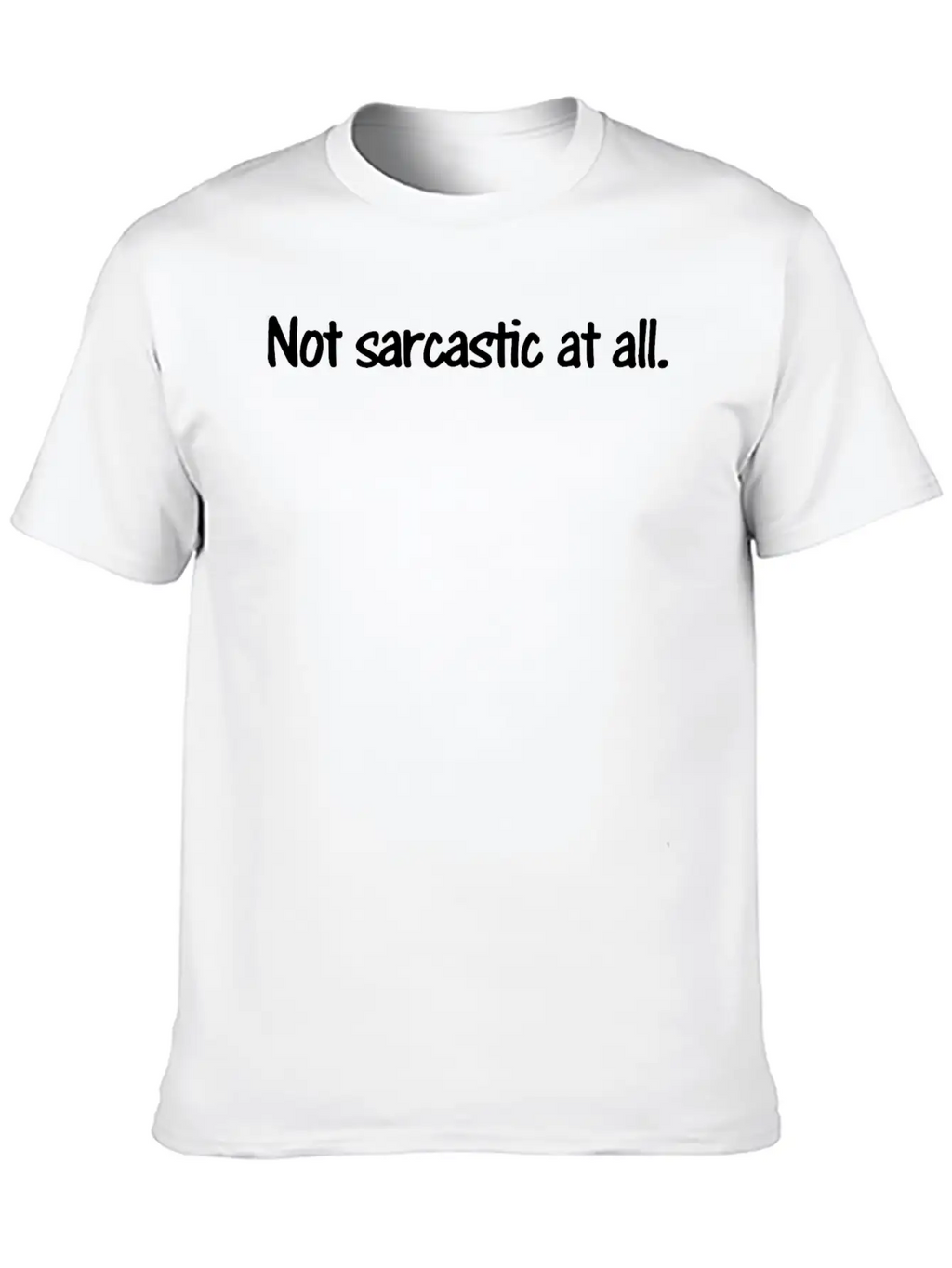 Not Sarcastic At All Unisex Casual T-Shirt – Clean Design For Daily Comfort