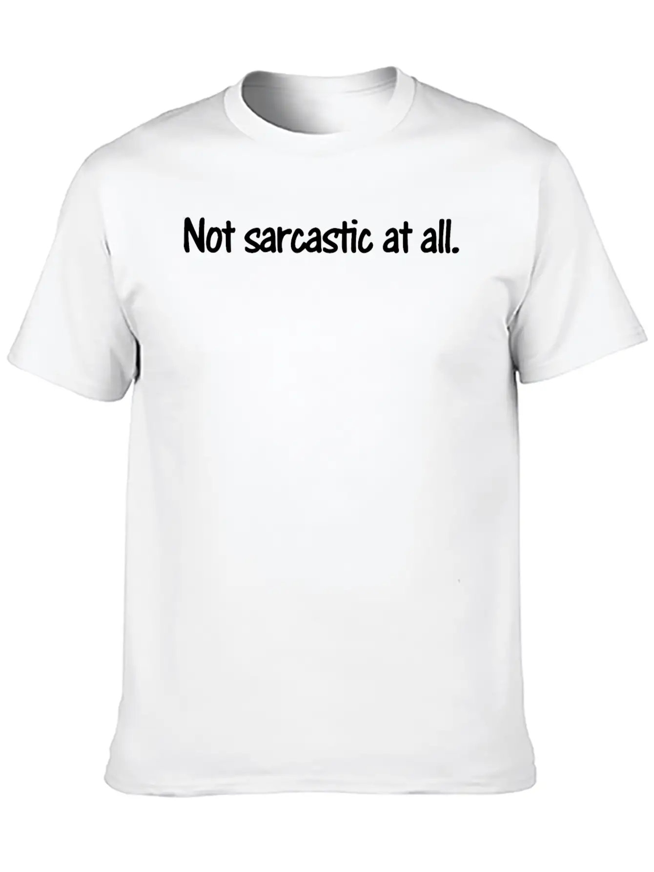 Not Sarcastic At All Unisex Casual T-Shirt – Clean Design For Daily Comfort