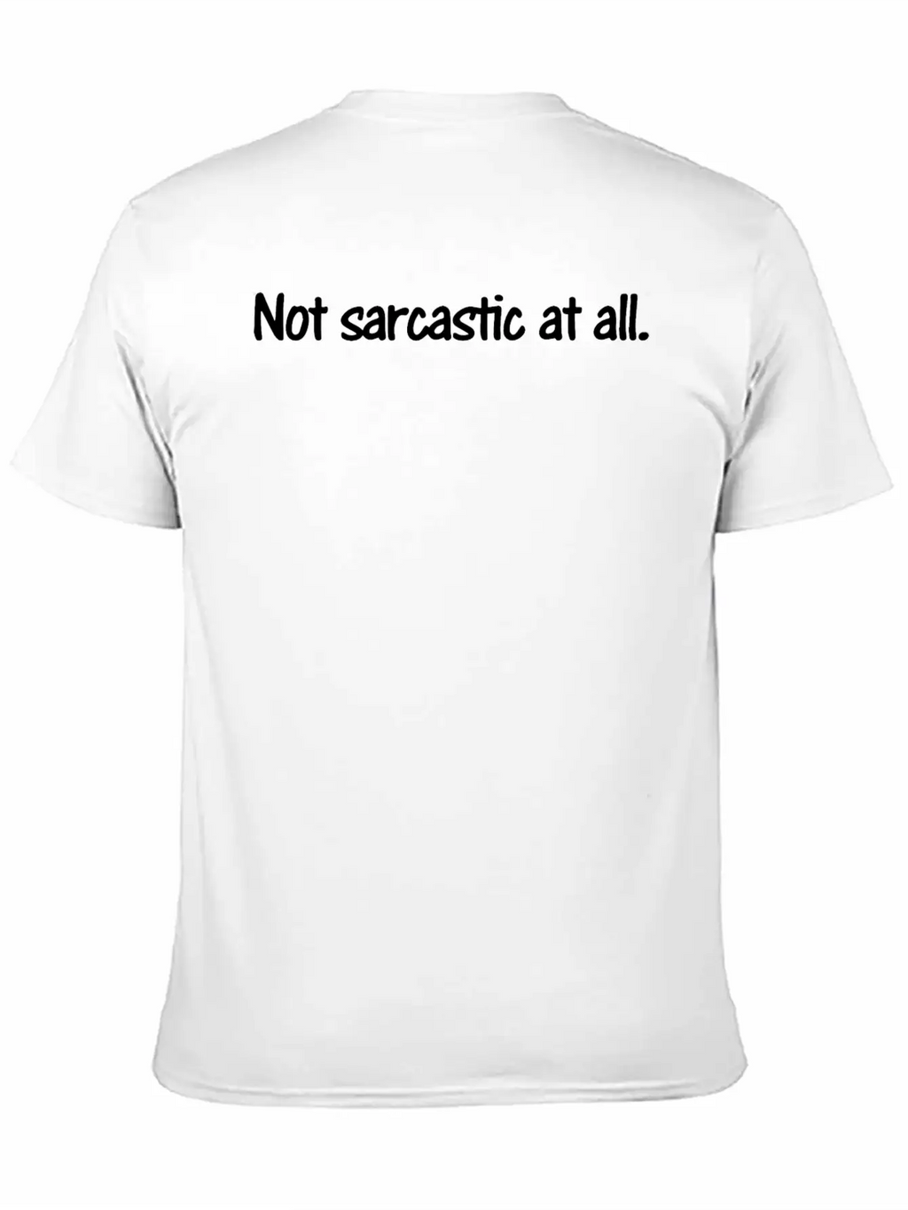 Not Sarcastic At All Unisex Casual T-Shirt – Clean Design For Daily Comfort