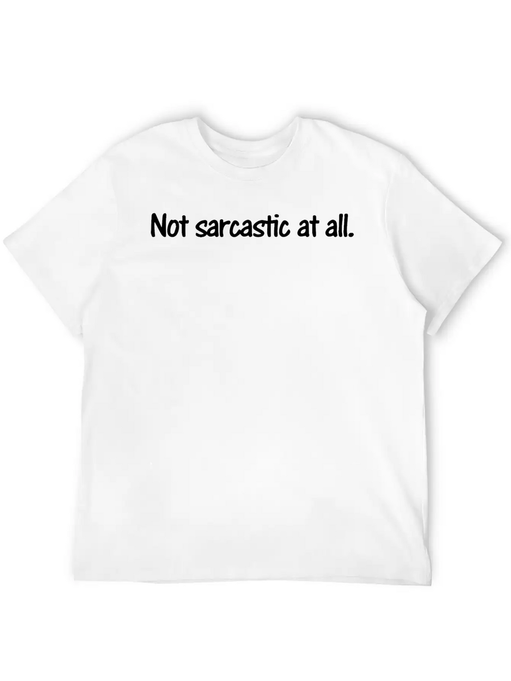 Not Sarcastic At All Unisex Casual T-Shirt – Clean Design For Daily Comfort