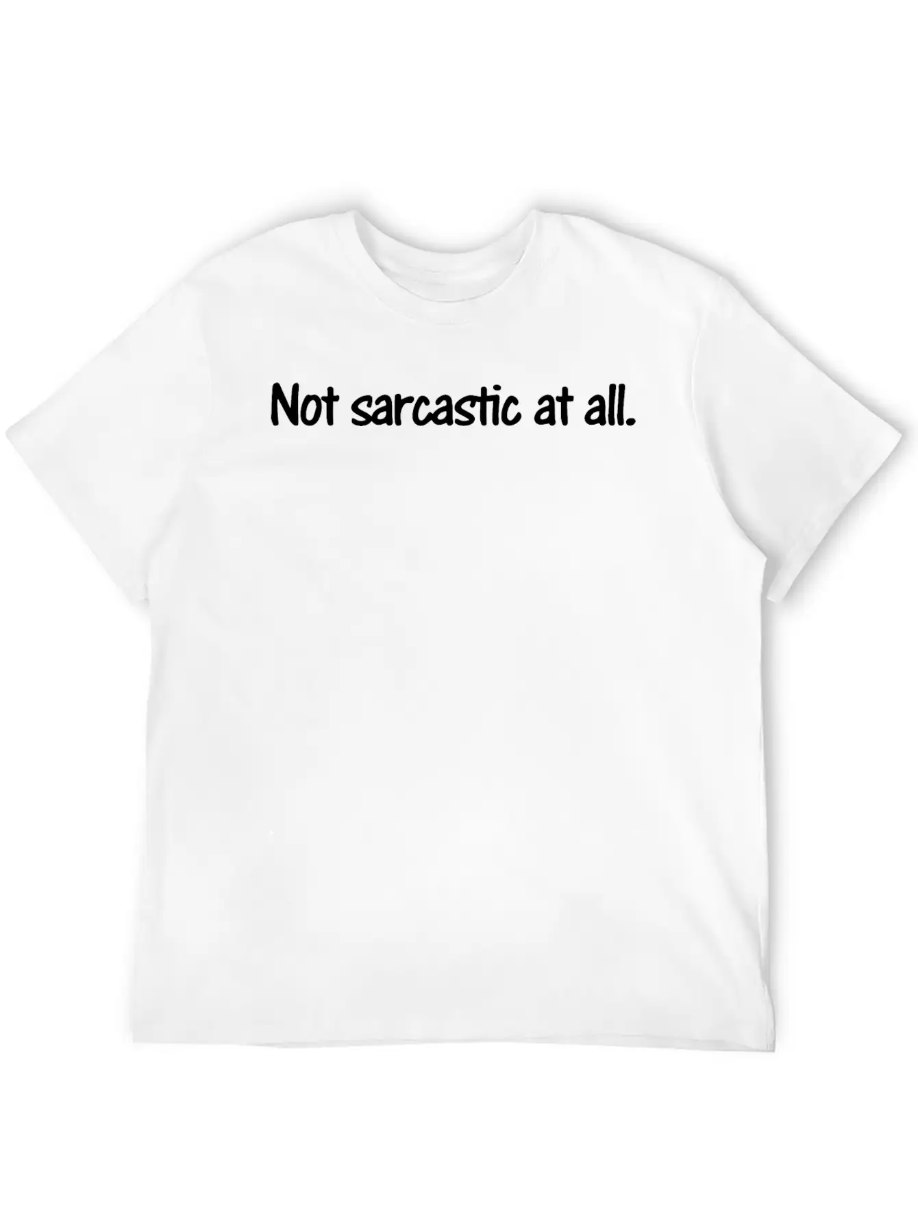 Not Sarcastic At All Unisex Casual T-Shirt – Clean Design For Daily Comfort