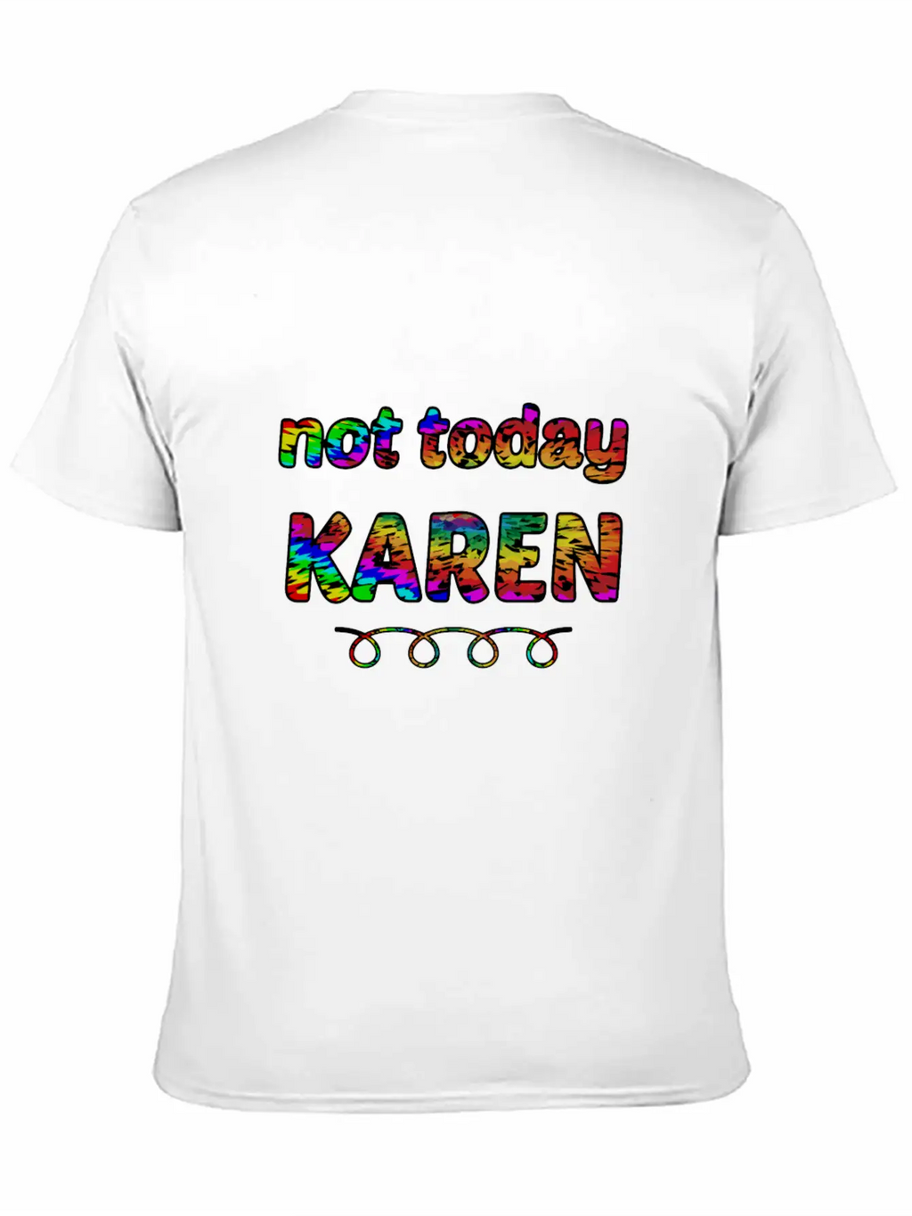 Not Today Karen Tie Dye Style Funny Karen Unisex Short Sleeve Soft Cotton T-Shirt – Casual Everyday Wear