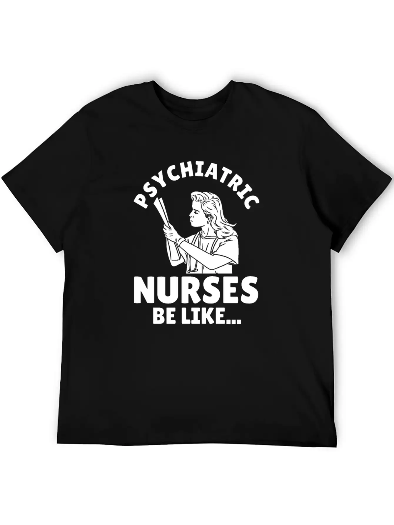 Nurse Nursing Psych Nurse Casual Graphic T-Shirt – Simple And Comfortable Daily Wear