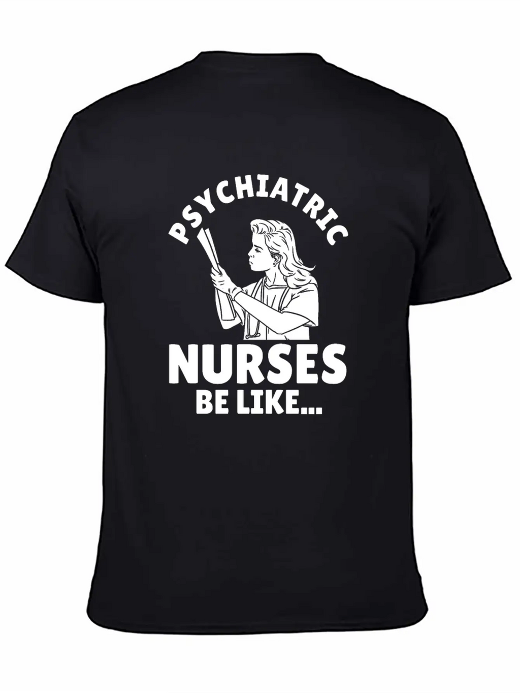 Nurse Nursing Psych Nurse Casual Graphic T-Shirt – Simple And Comfortable Daily Wear