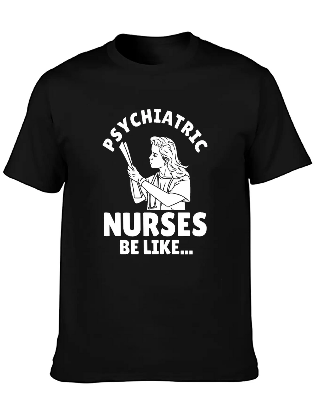 Nurse Nursing Psych Nurse Casual Graphic T-Shirt – Simple And Comfortable Daily Wear