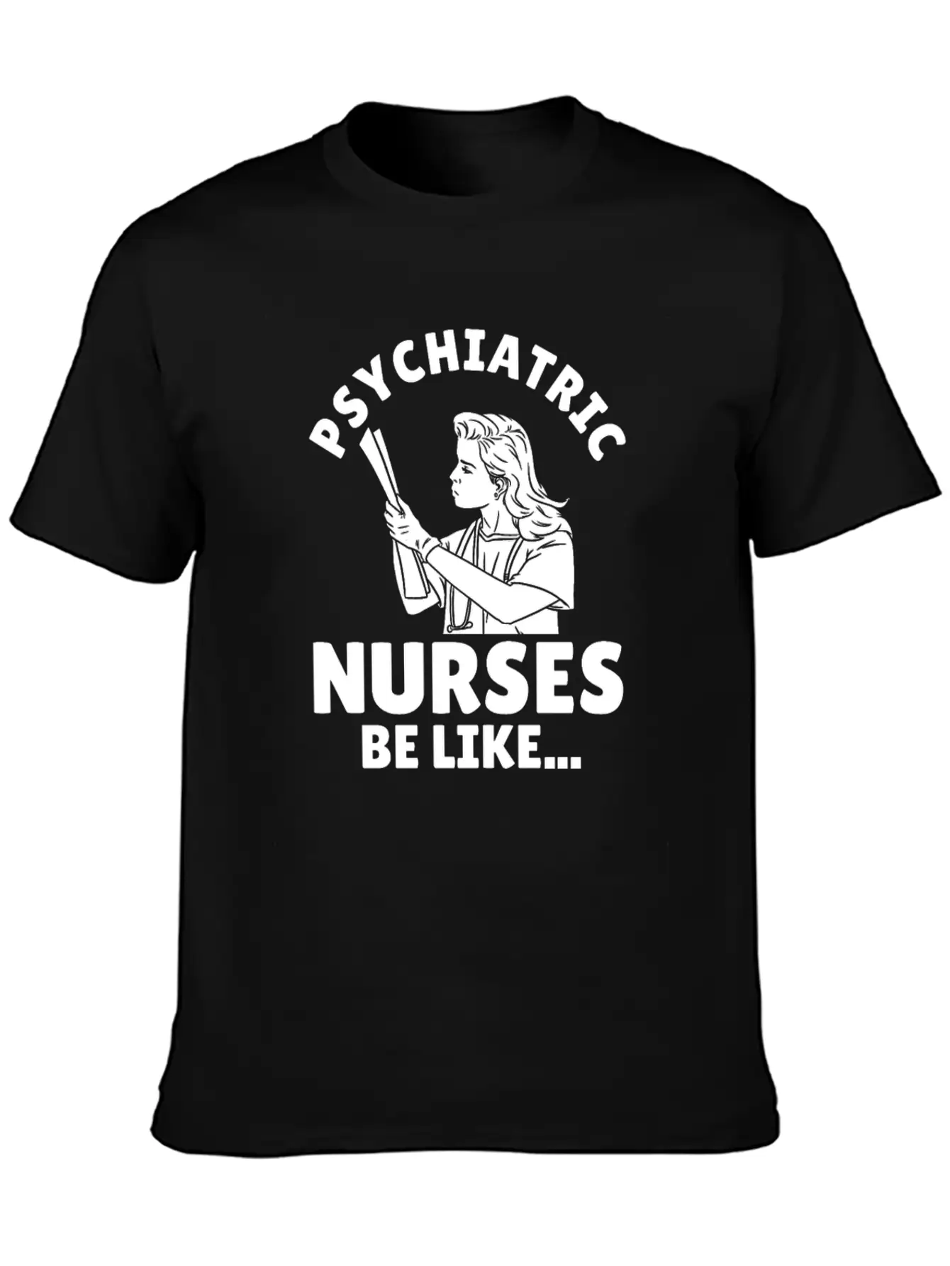 Nurse Nursing Psych Nurse Casual Graphic T-Shirt – Simple And Comfortable Daily Wear