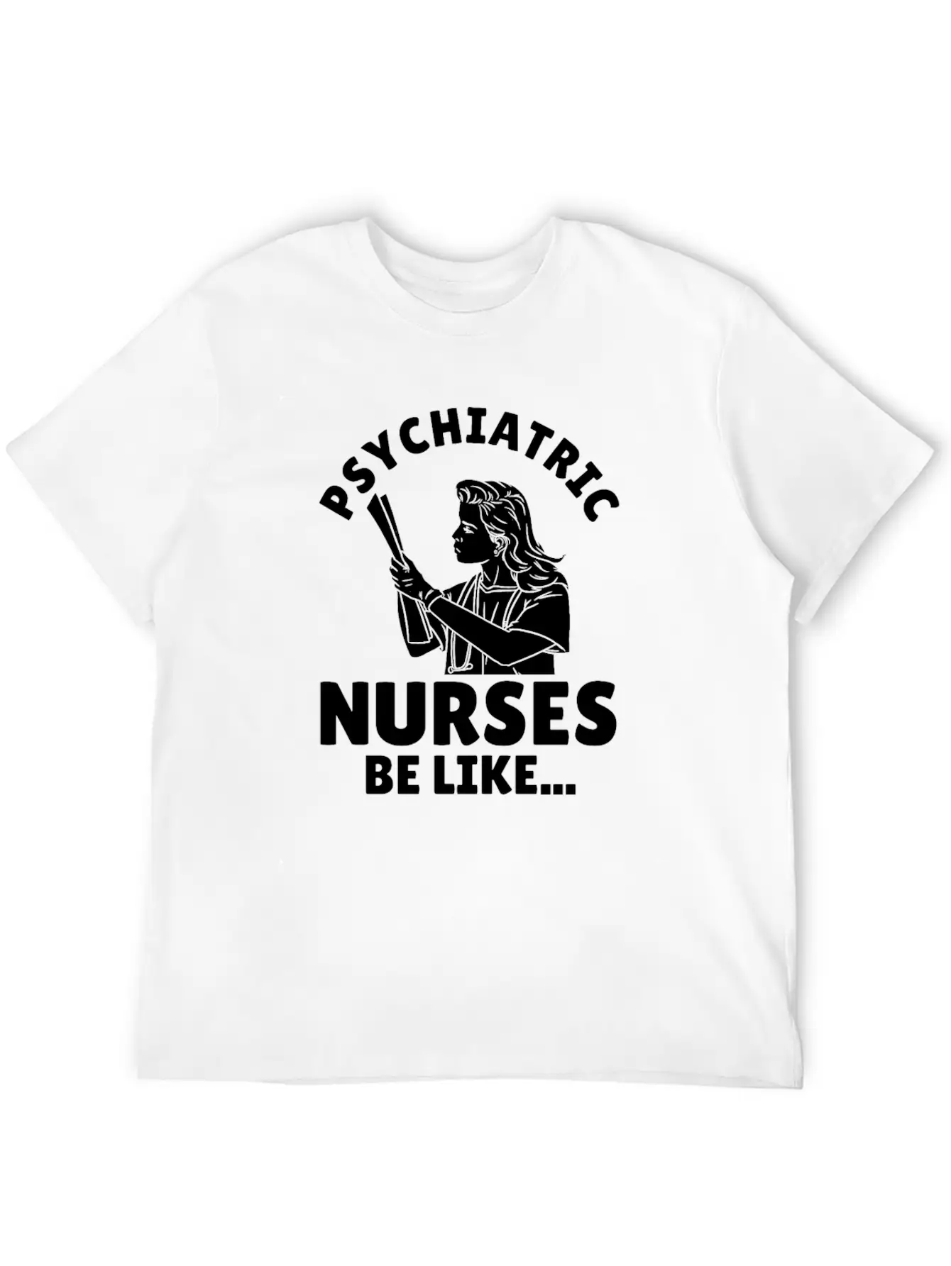 Nurse Nursing Psych Nurse Casual Graphic T-Shirt – Simple And Comfortable Daily Wear