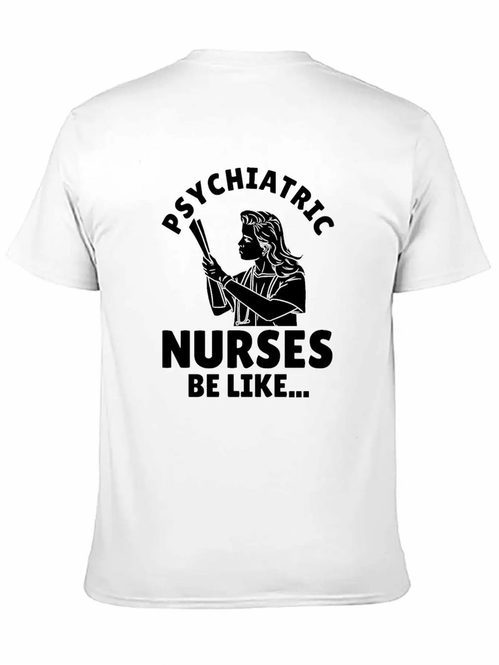 Nurse Nursing Psych Nurse Casual Graphic T-Shirt – Simple And Comfortable Daily Wear