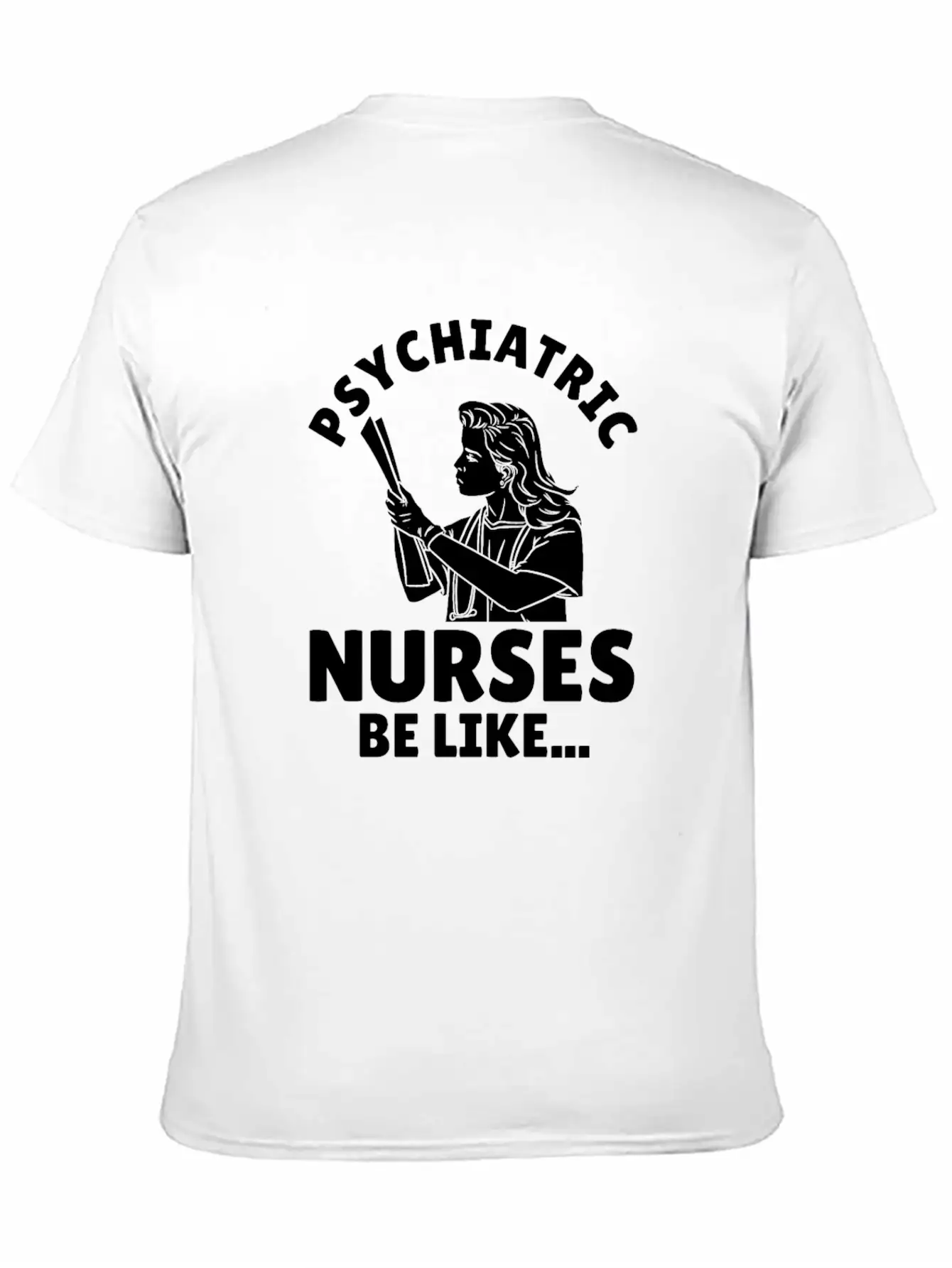 Nurse Nursing Psych Nurse Casual Graphic T-Shirt – Simple And Comfortable Daily Wear