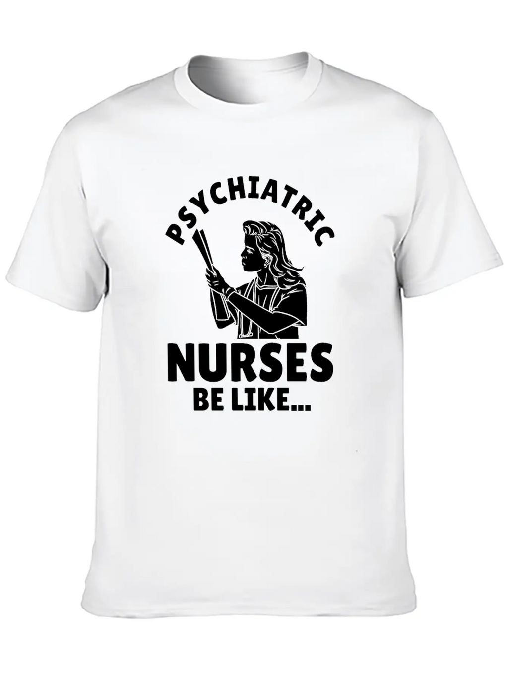 Nurse Nursing Psych Nurse Casual Graphic T-Shirt – Simple And Comfortable Daily Wear