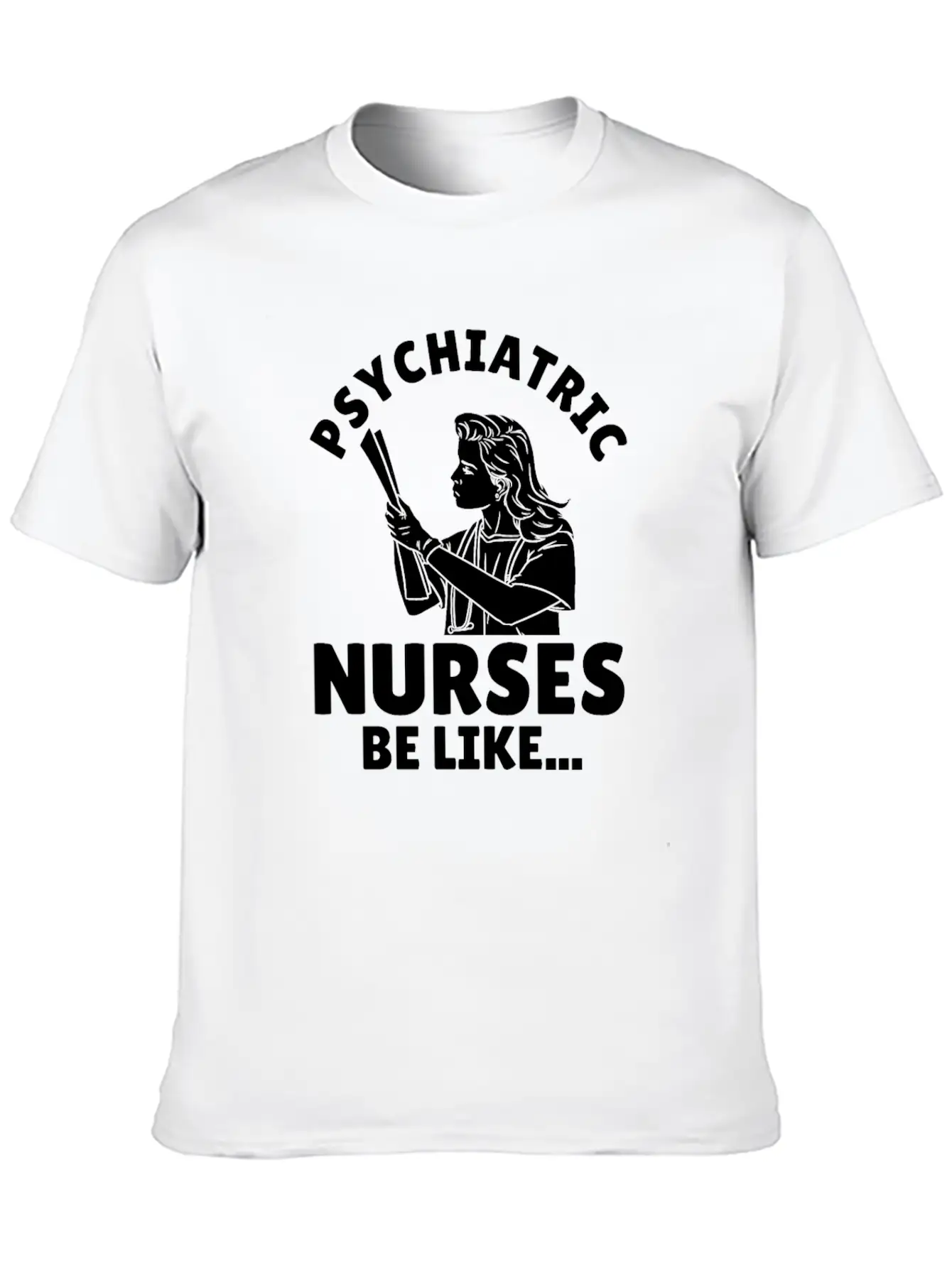 Nurse Nursing Psych Nurse Casual Graphic T-Shirt – Simple And Comfortable Daily Wear