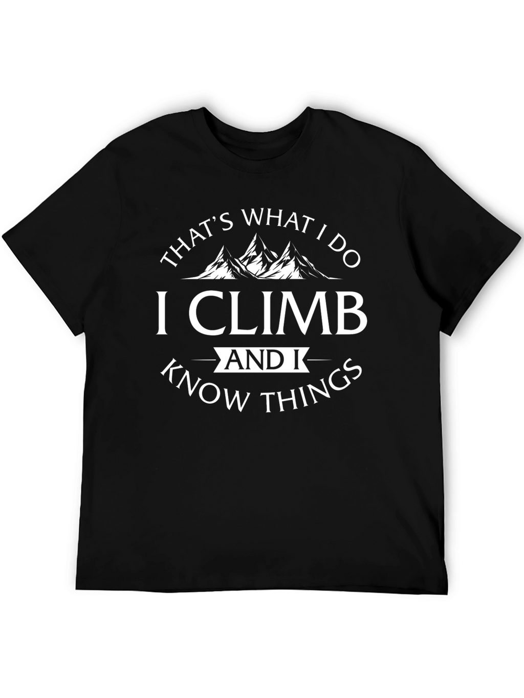 I Climb & Know Things - Black T-Shirt