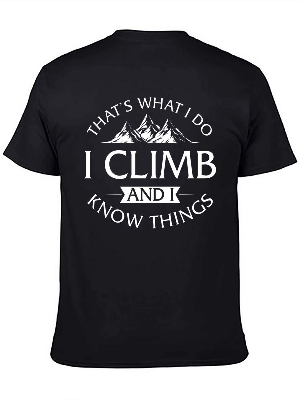 I Climb & Know Things - Black T-Shirt