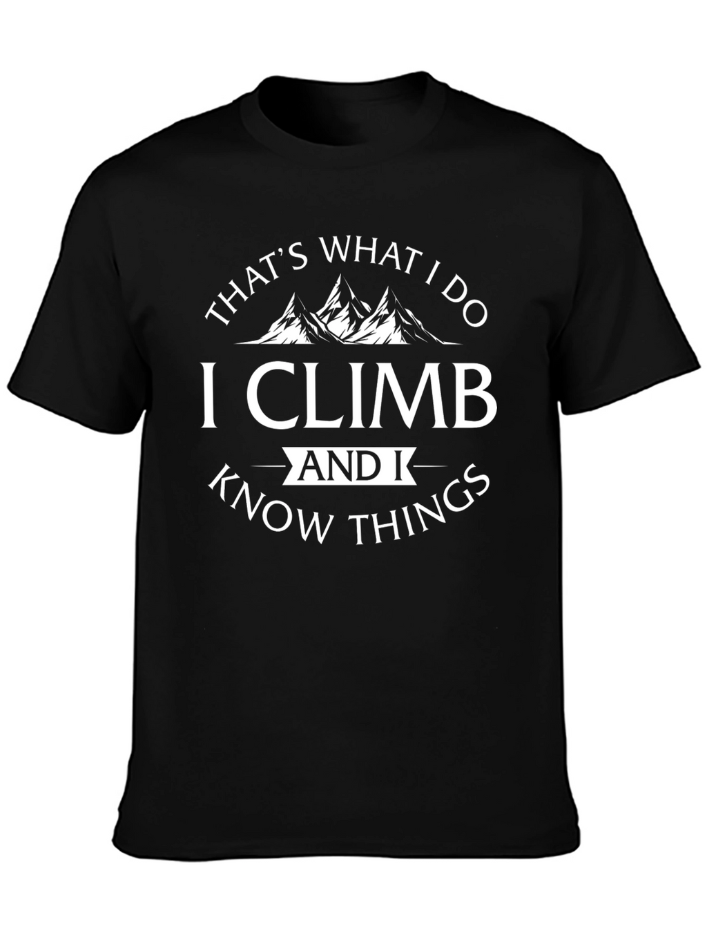 I Climb & Know Things - Black T-Shirt