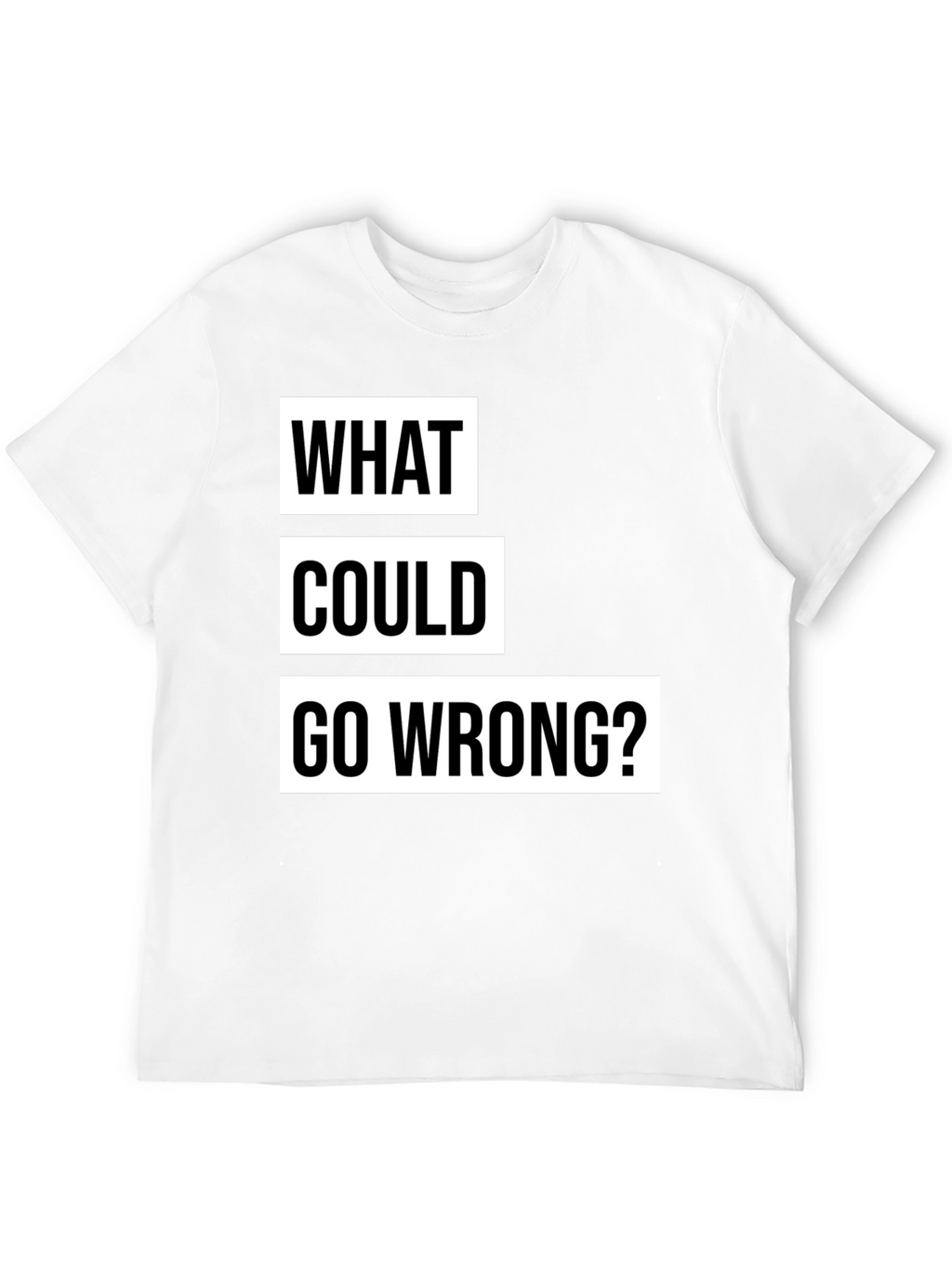 What Could Go Wrong? Slogan T-Shirt - Black