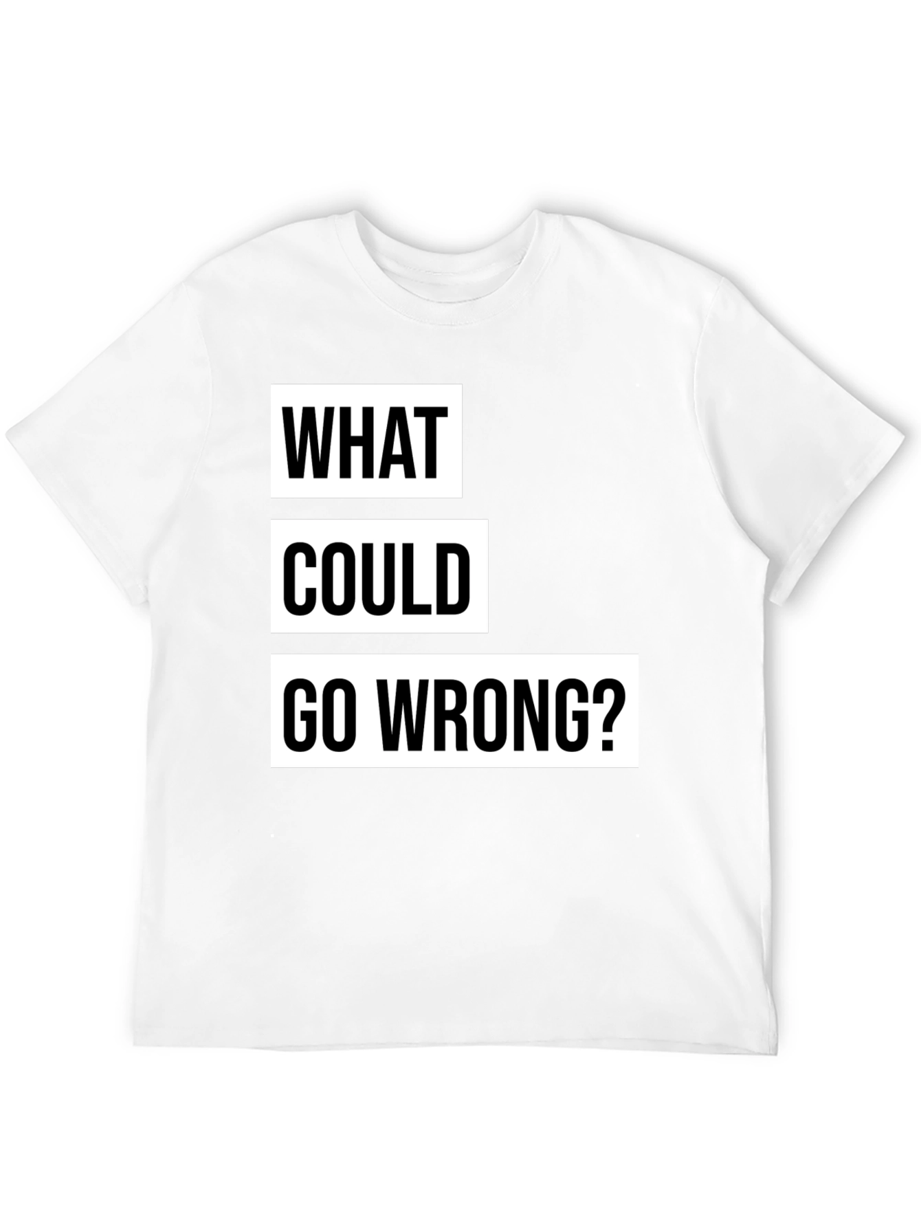 What Could Go Wrong? Slogan T-Shirt - Black