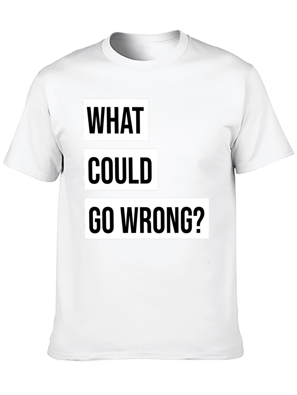 What Could Go Wrong? Slogan T-Shirt - Black