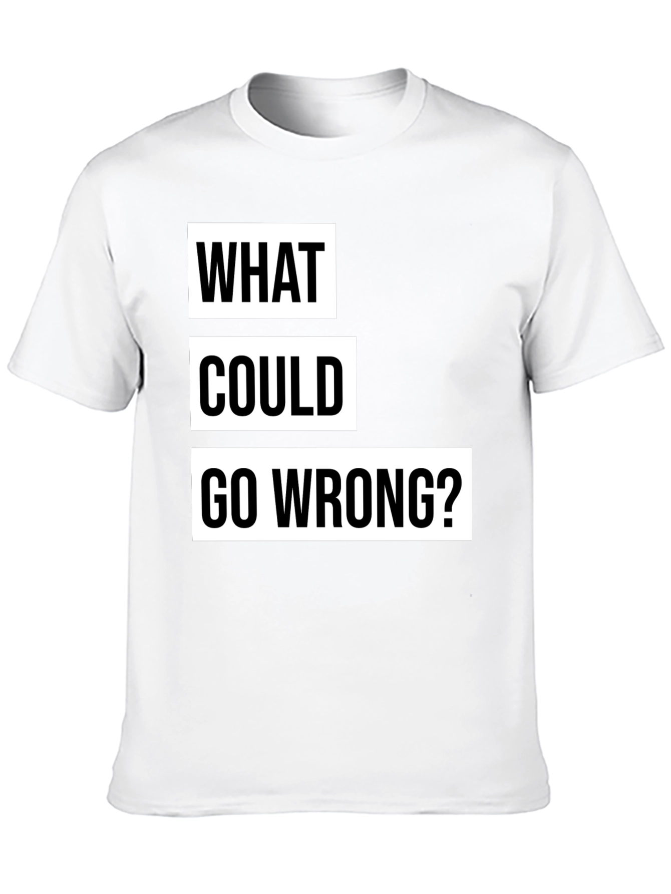 What Could Go Wrong? Slogan T-Shirt - Black