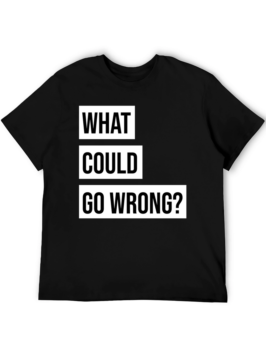 What Could Go Wrong? Slogan T-Shirt - Black