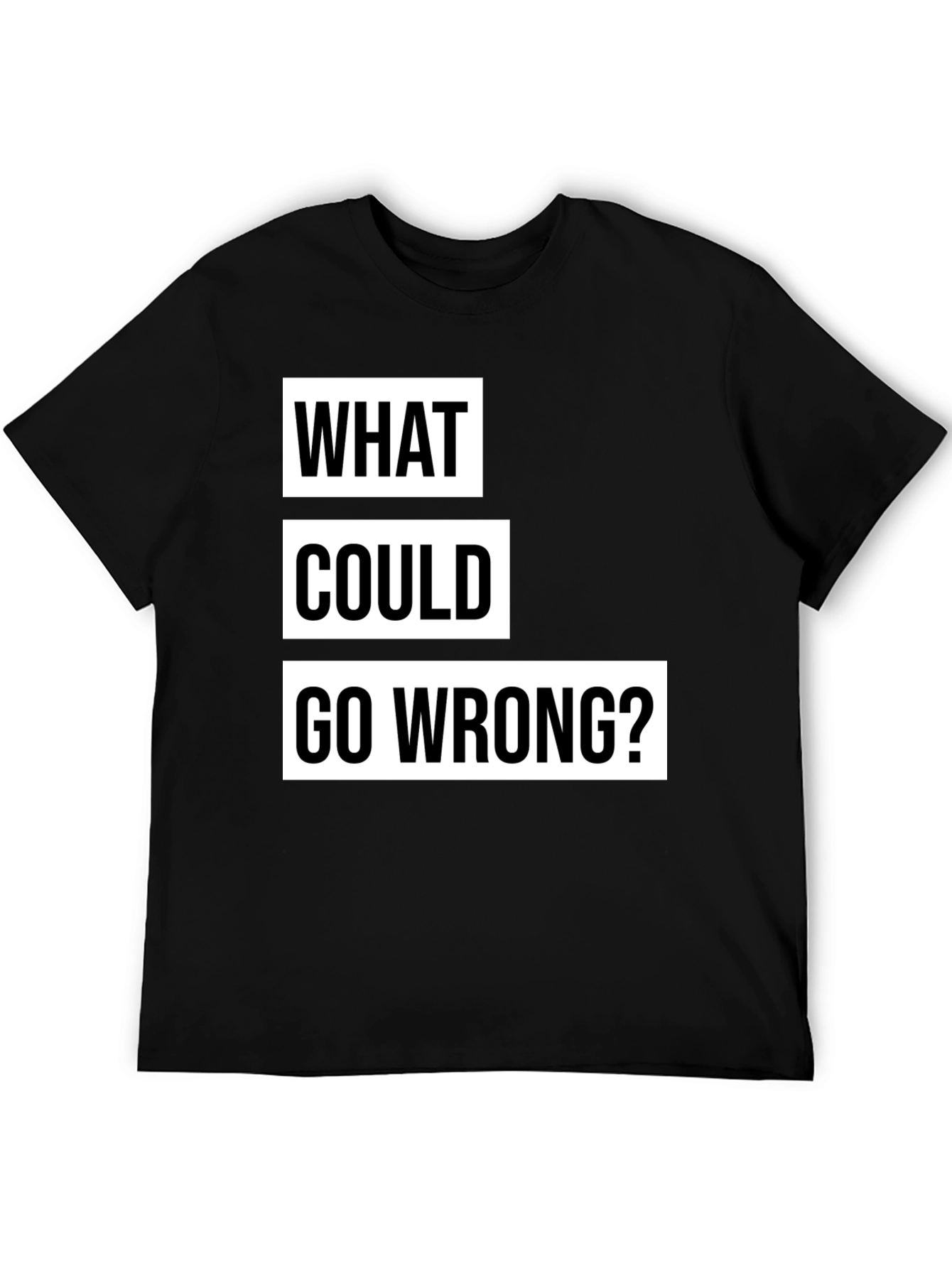 What Could Go Wrong? Slogan T-Shirt - Black