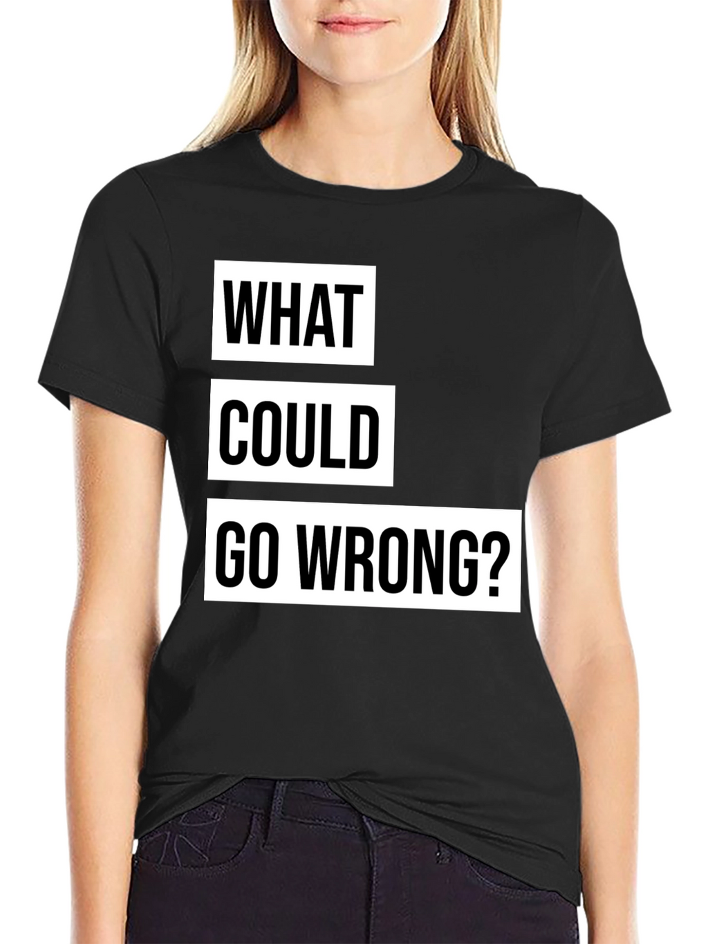 What Could Go Wrong? Slogan T-Shirt - Black