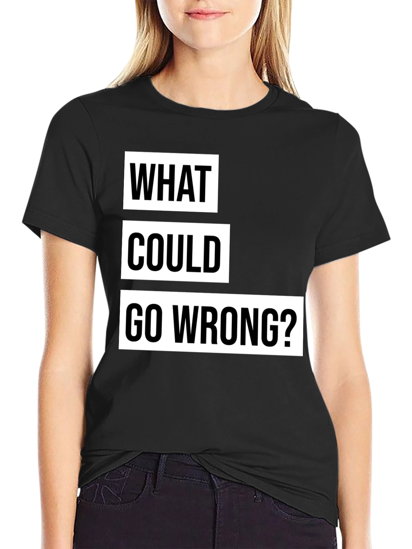 What Could Go Wrong? Slogan T-Shirt - Black