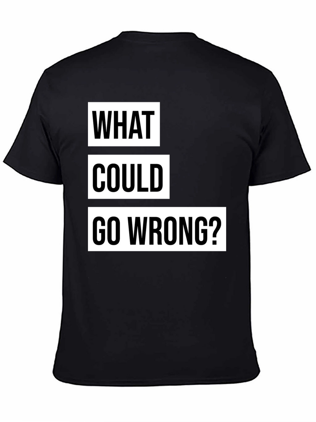 What Could Go Wrong? Slogan T-Shirt - Black