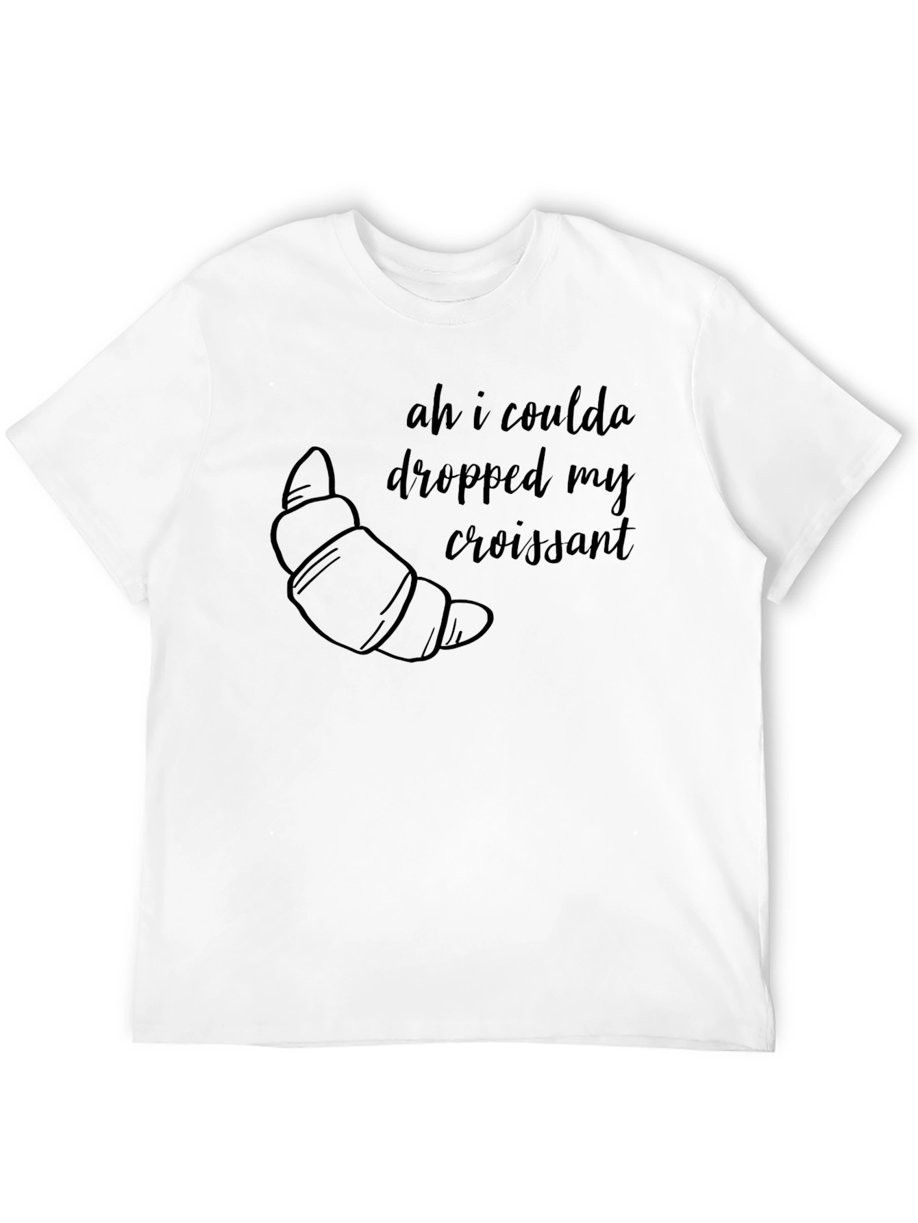 Ah I Coulda Dropped My Croissant T-Shirt