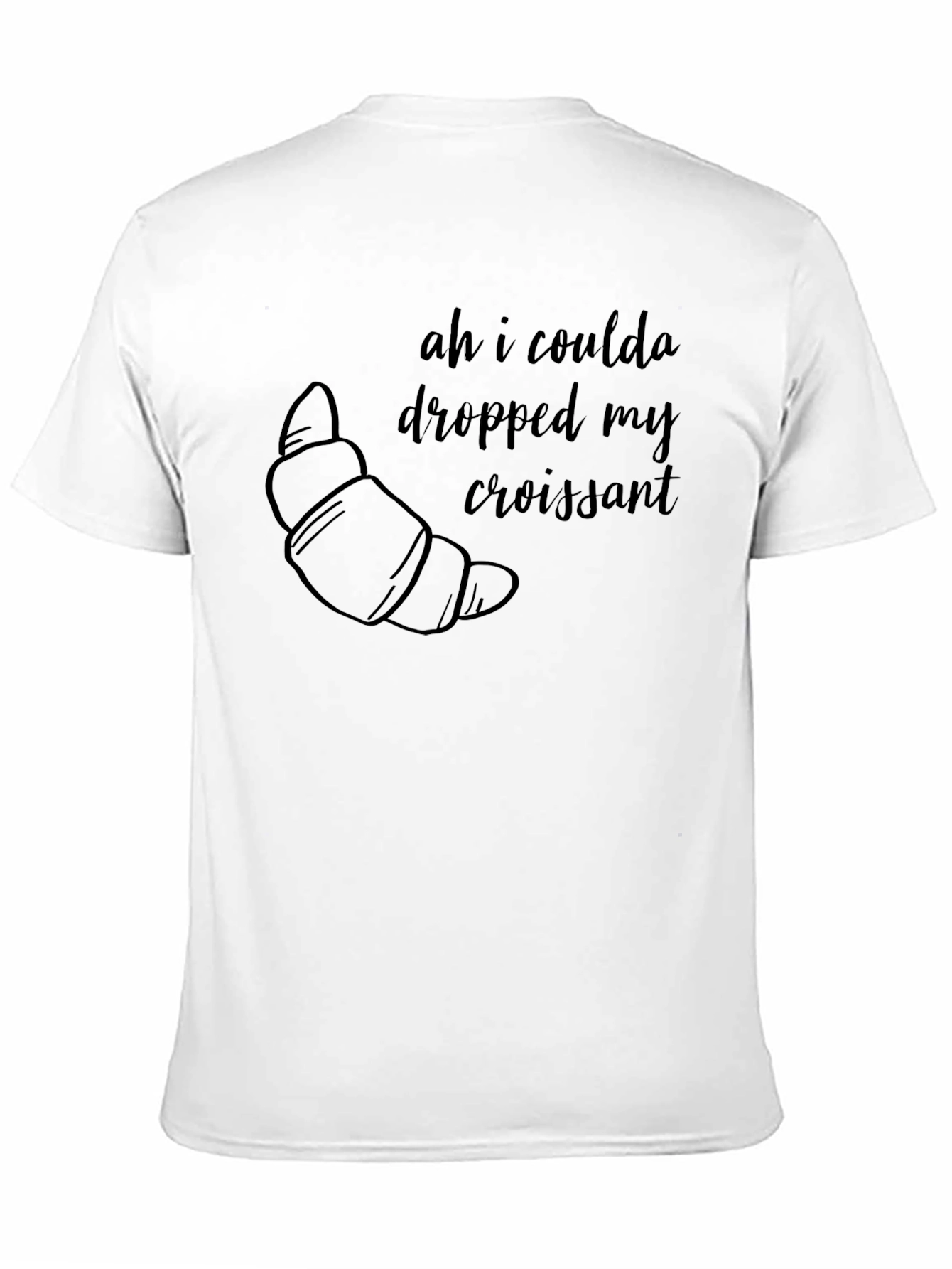 Ah I Coulda Dropped My Croissant T-Shirt