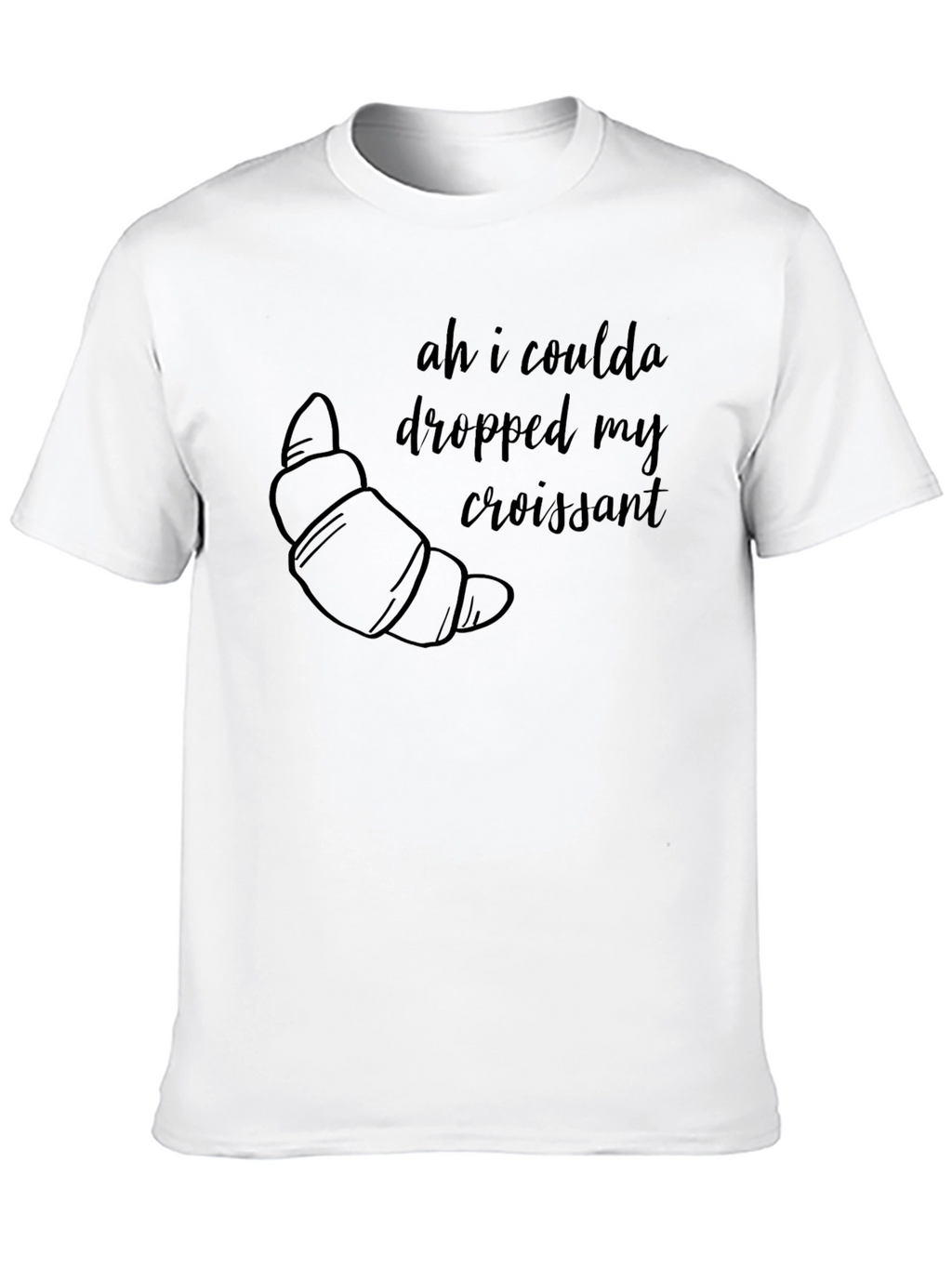 Ah I Coulda Dropped My Croissant T-Shirt