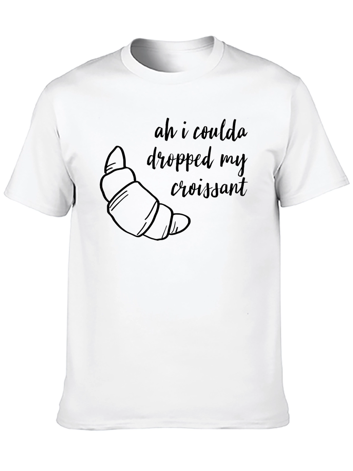 Ah I Coulda Dropped My Croissant T-Shirt