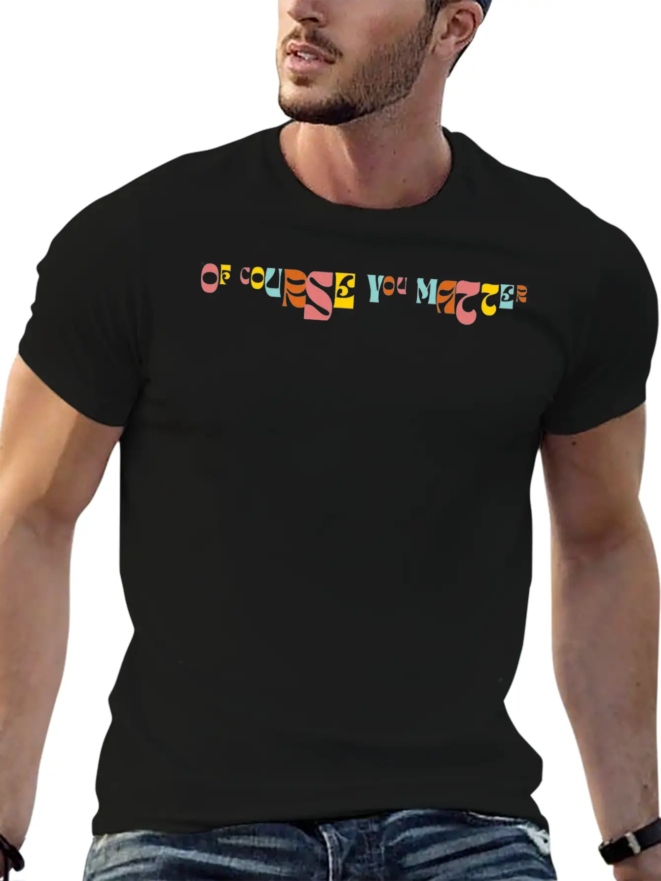 Of Corse You Matter Graphic Essential Cotton Tee For Daily Outfits – Unisex Style