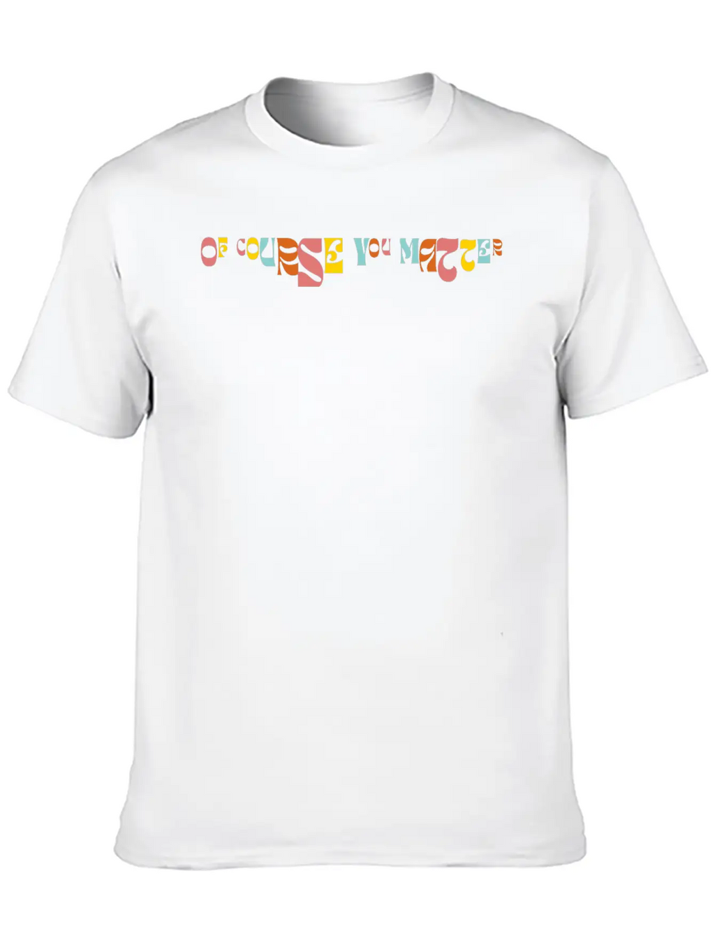 Of Corse You Matter Graphic Essential Cotton Tee For Daily Outfits – Unisex Style