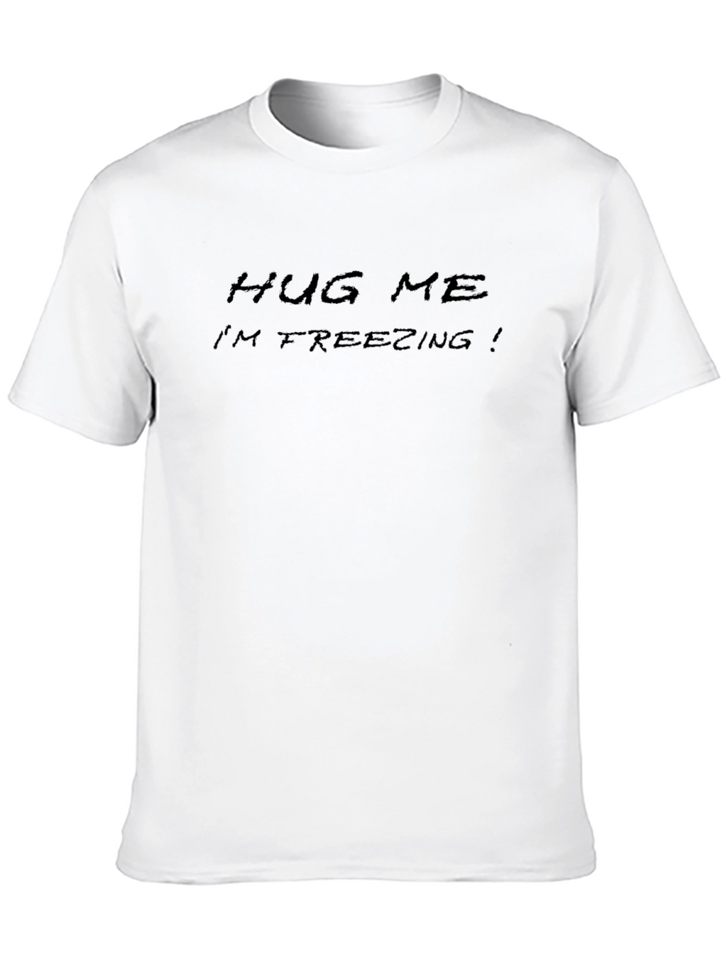 Hug Me Im Freezing T-Shirt