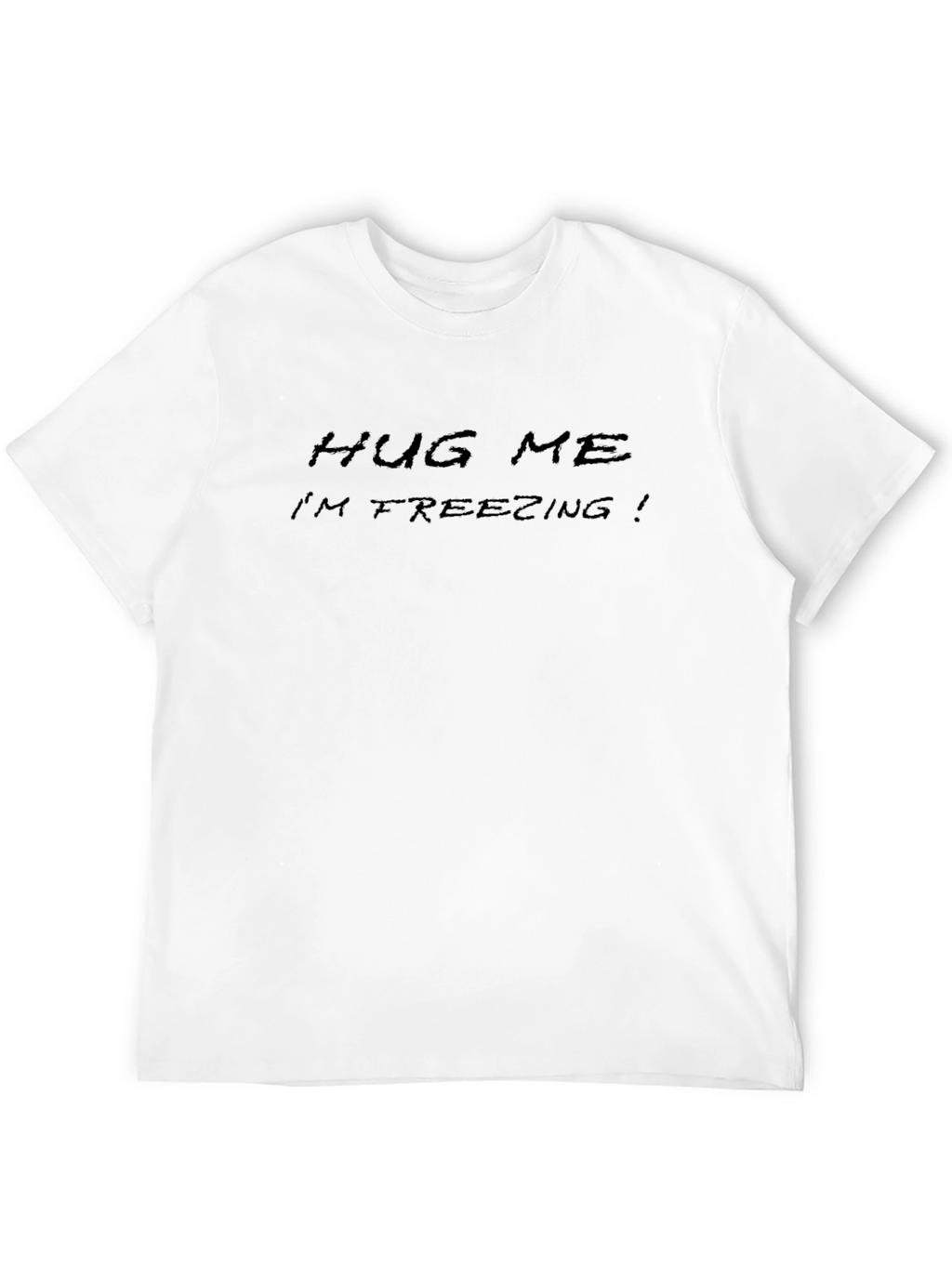 Hug Me Im Freezing T-Shirt