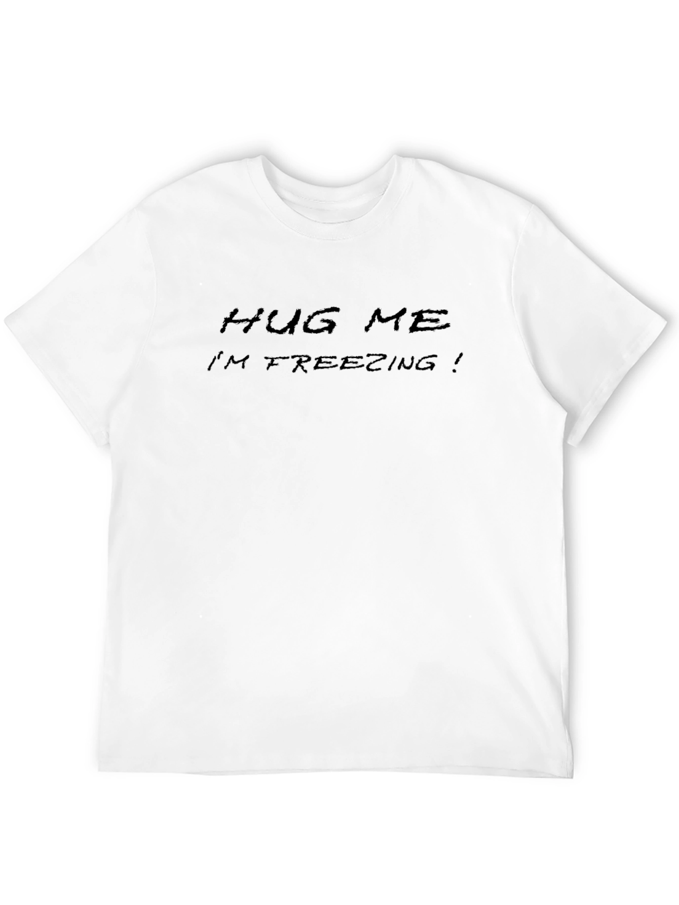 Hug Me Im Freezing T-Shirt