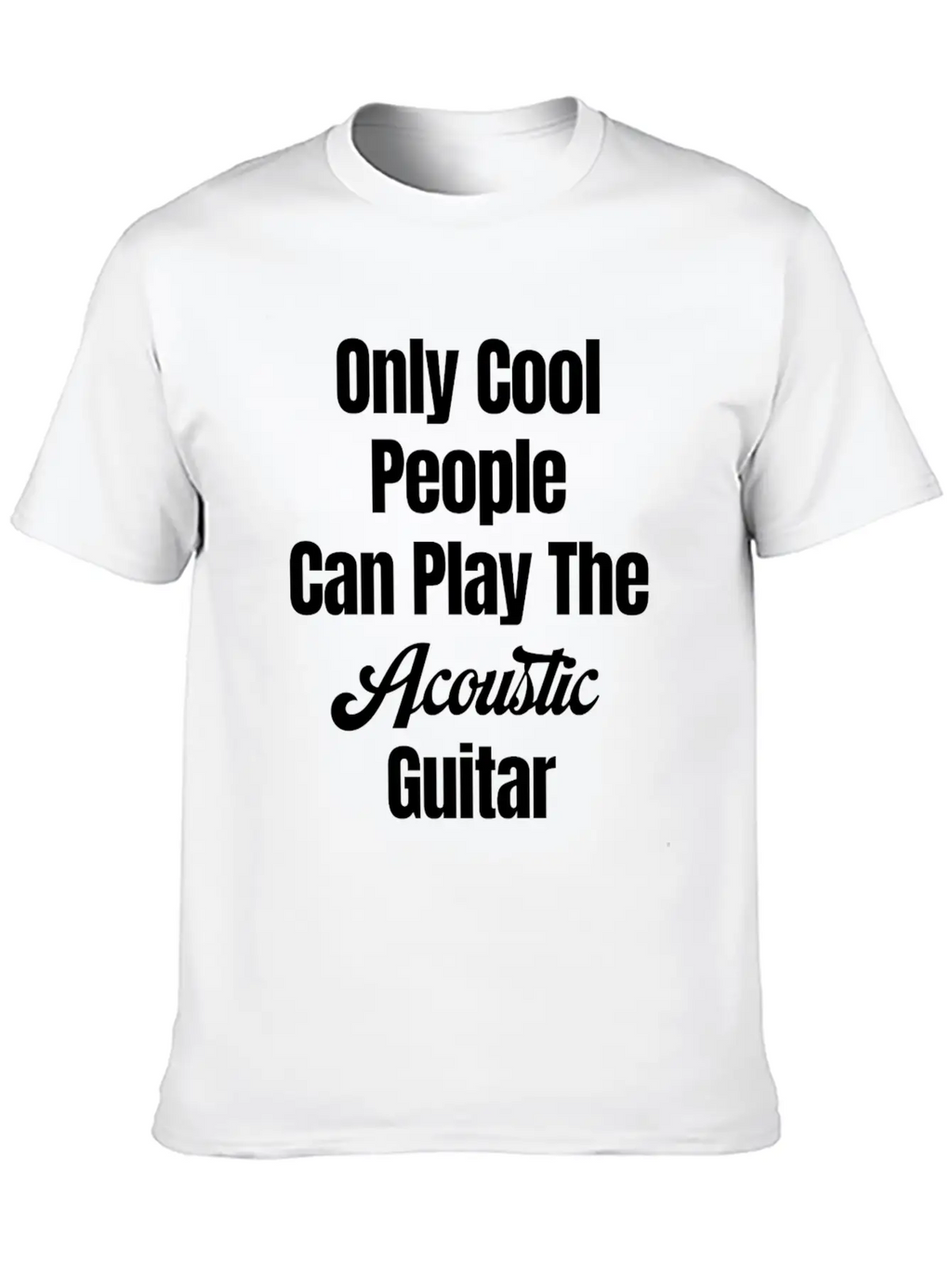 Only Cool People Can Play The Acoustic Guitar Unisex Casual T-Shirt – Clean Design For Daily Comfort