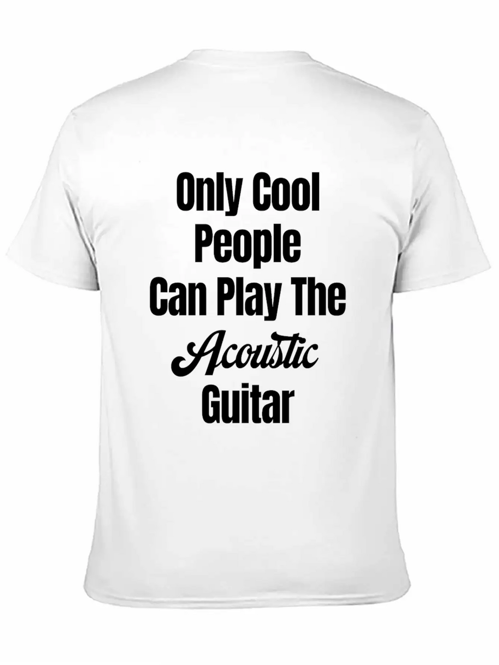 Only Cool People Can Play The Acoustic Guitar Unisex Casual T-Shirt – Clean Design For Daily Comfort