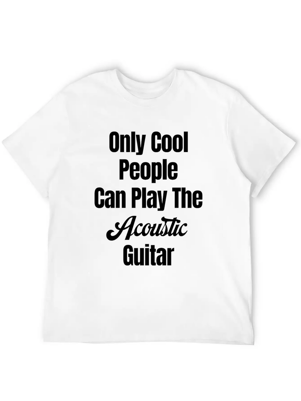Only Cool People Can Play The Acoustic Guitar Unisex Casual T-Shirt – Clean Design For Daily Comfort