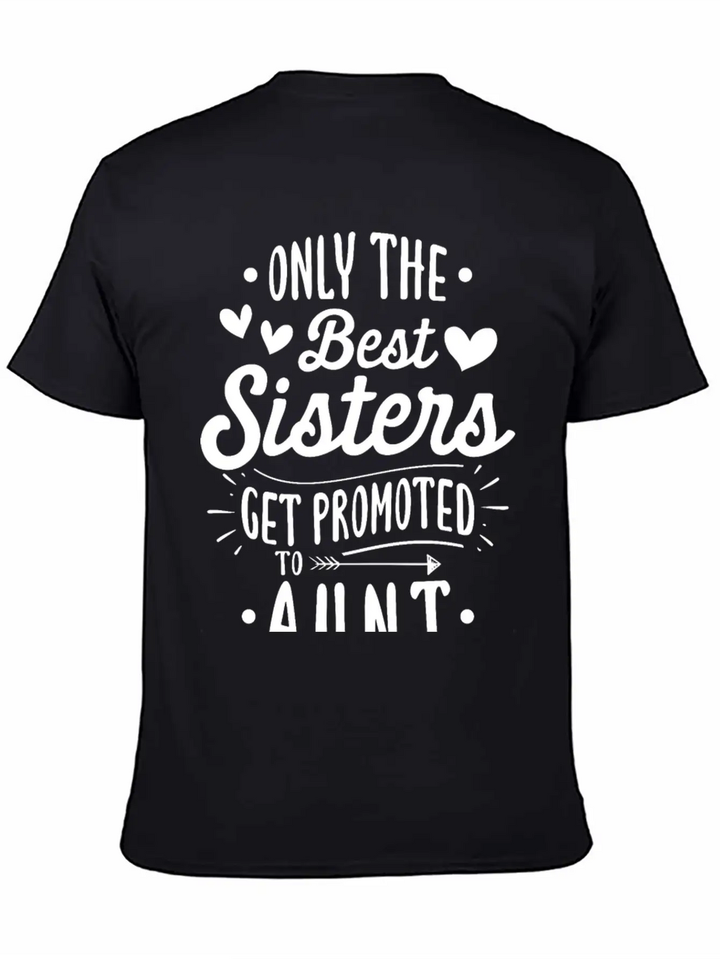 Only The Best Sisters Get Promoted To Aunt Unisex Casual T-Shirt – Clean Design For Daily Comfort