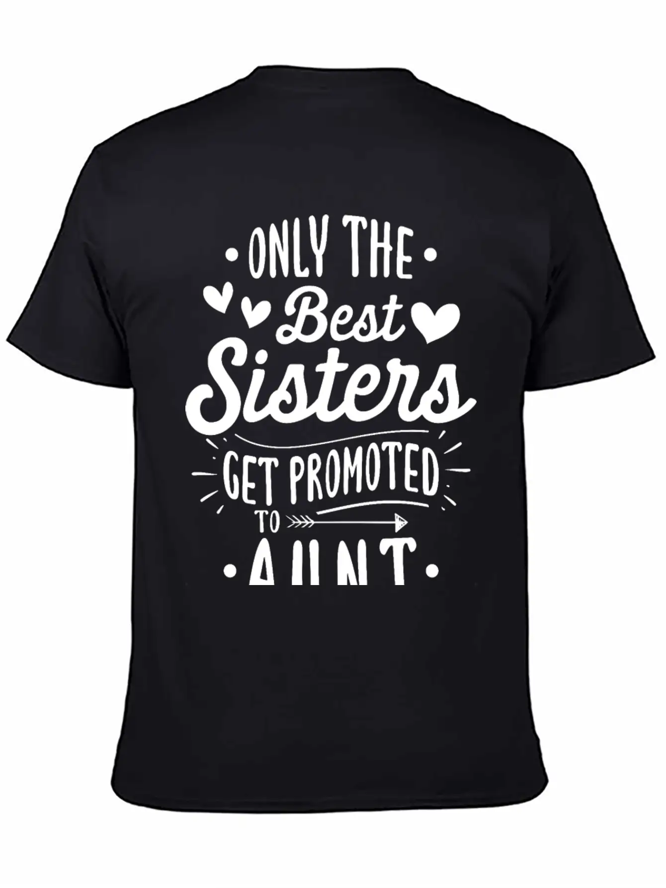 Only The Best Sisters Get Promoted To Aunt Unisex Casual T-Shirt – Clean Design For Daily Comfort