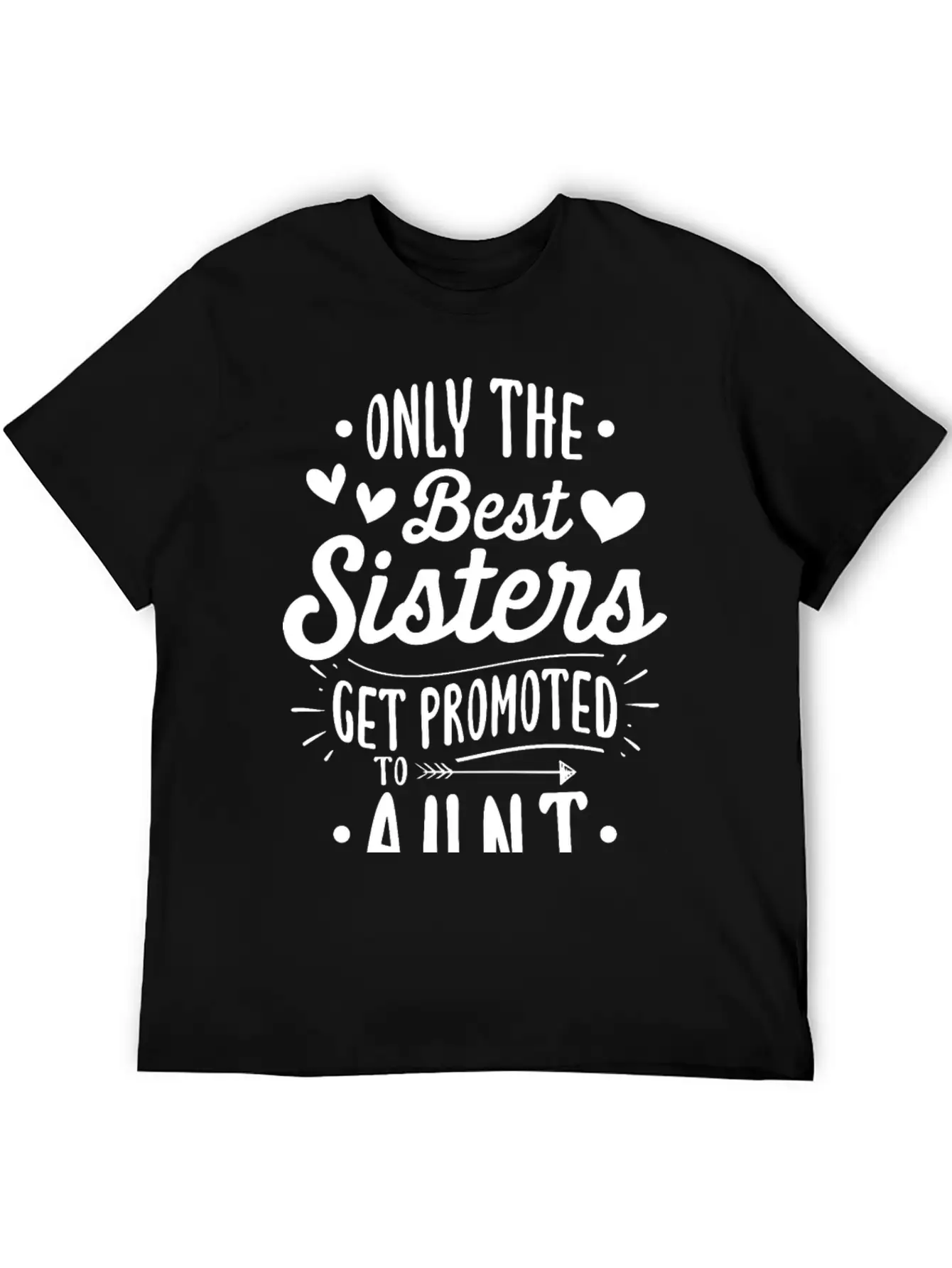 Only The Best Sisters Get Promoted To Aunt Unisex Casual T-Shirt – Clean Design For Daily Comfort