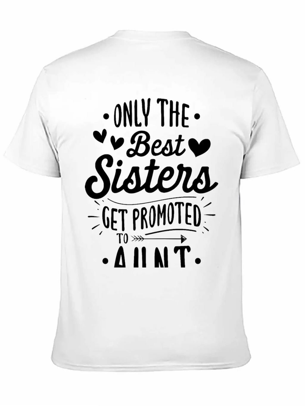 Only The Best Sisters Get Promoted To Aunt Unisex Casual T-Shirt – Clean Design For Daily Comfort