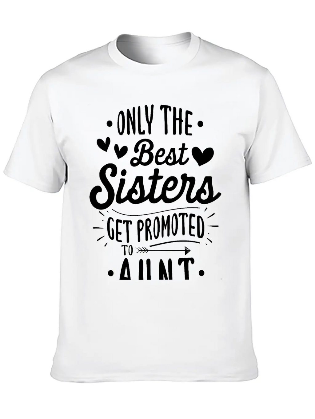 Only The Best Sisters Get Promoted To Aunt Unisex Casual T-Shirt – Clean Design For Daily Comfort